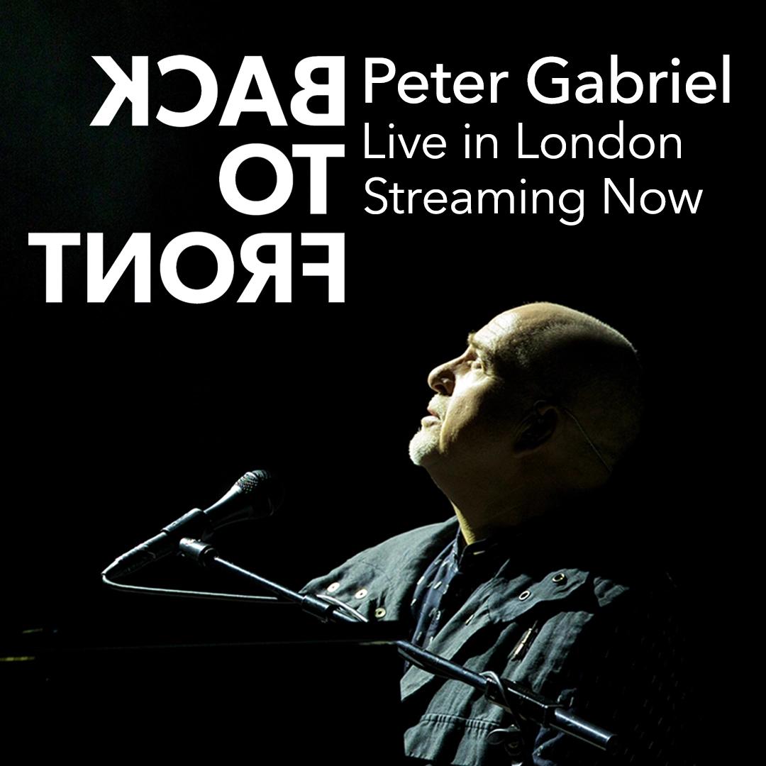 Image of Peter Gabriel performing with text "BACK TO FRONT: Peter Gabriel Live in London Streaming Now" overlaid on the image. Gabriel is shown from the side, singing into a microphone.