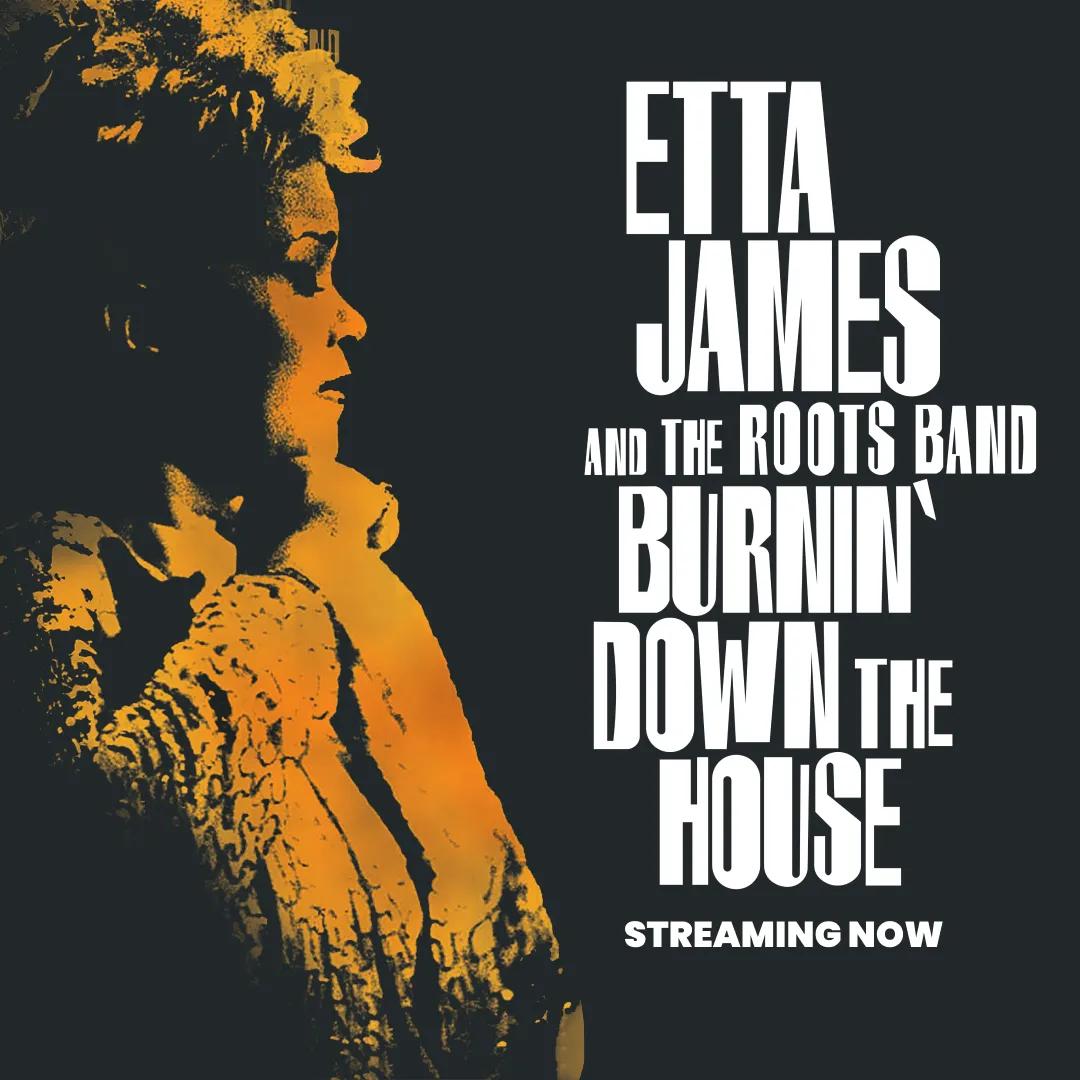 Etta James on a dark background, with the text "Etta James and The Roots Band Burnin' Down the House Streaming Now" displayed prominently.