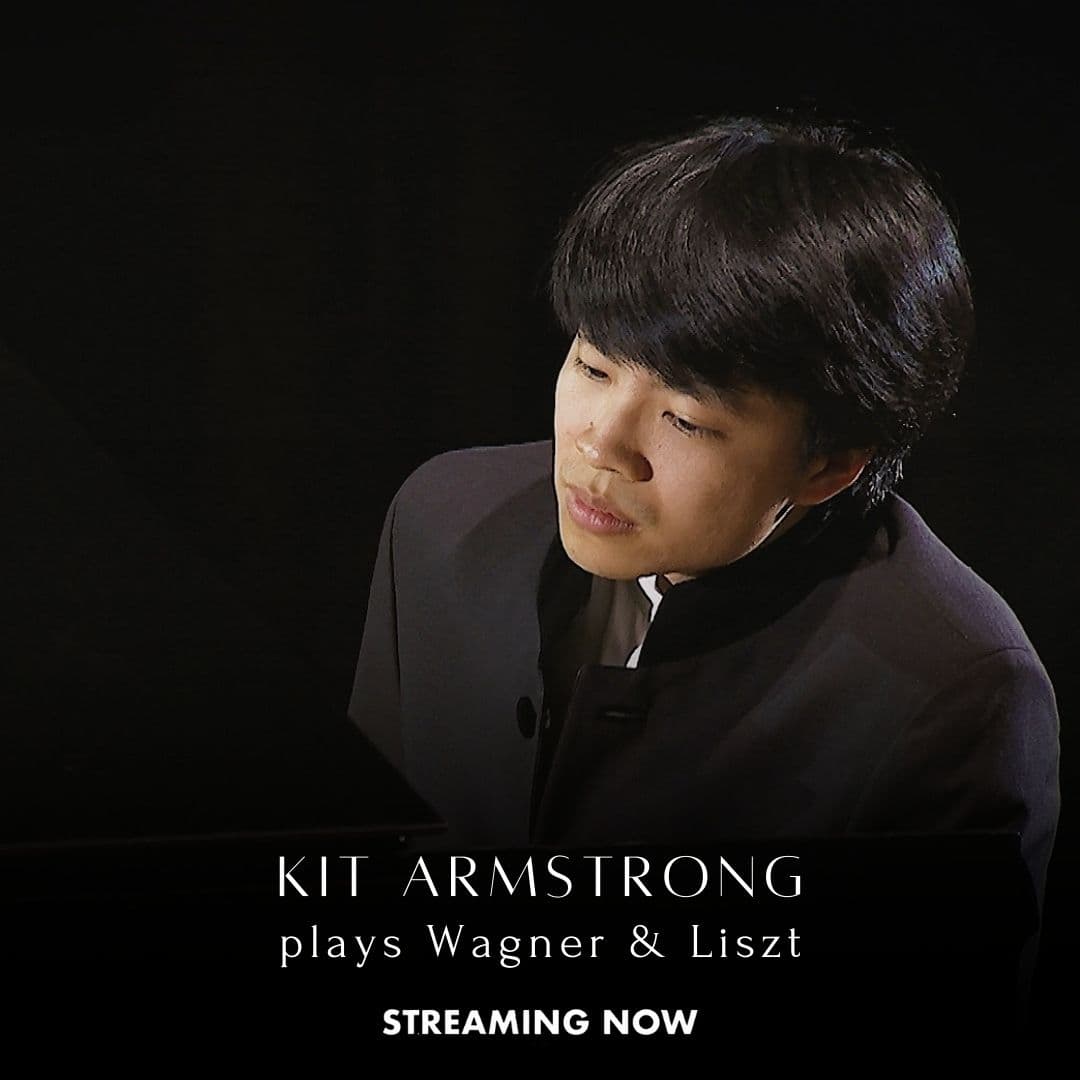 Kit Armstrong plays the piano, wearing a dark jacket. Text on the image reads: "Kit Armstrong plays Wagner & Liszt. Streaming now.