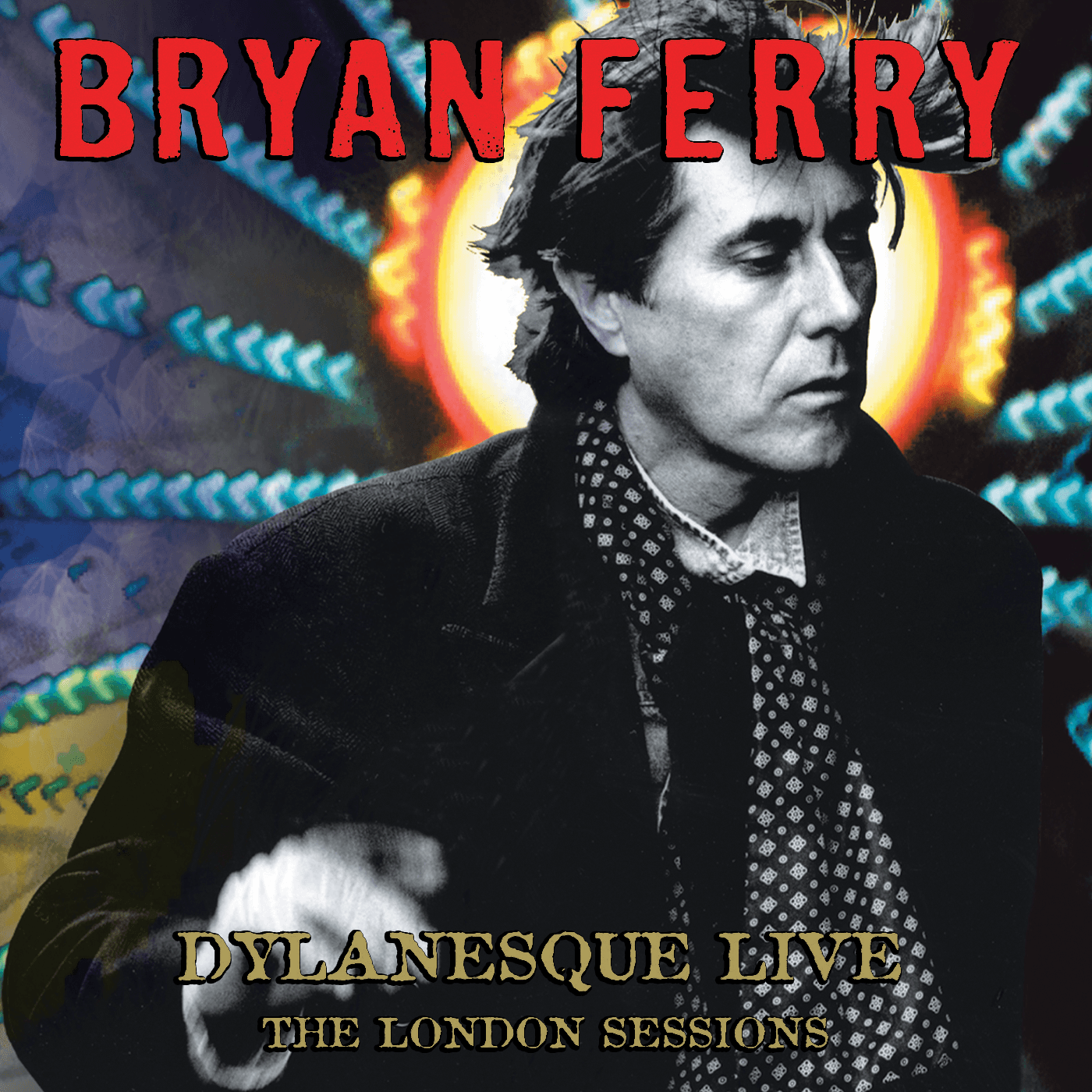 Album cover for "Dylanesque Live: The London Sessions" by Bryan Ferry, featuring a black-and-white photo of Ferry with colorful background patterns and bold title text.